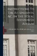 Instructions To The Attendants, &c. In The Royal Edinburgh Asylum