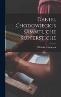 Daniel Chodowiecki's s?mmtliche Kupferstiche