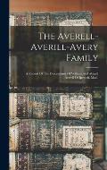 The Averell-averill-avery Family: A Record Of The Descendants Of William And Abigail Averell Of Ipswich, Mass.