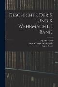 Geschichte der K. und K. Wehrmacht, I. Band.