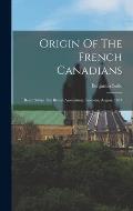 Origin Of The French Canadians: Read Before The British Association, Toronto, August, 1897