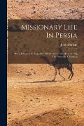 Missionary Life In Persia: Being Glimpses At A Quarter Of A Century Of Labors Among The Nestorian Christians