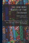 The Ancient Races Of The Thebaid: Being An Anthropometrical Study Of The Inhabitants Of Upper Egypt From The Earliest Prehistoric Times To The Mohamme