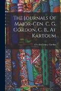 The Journals Of Major-gen. C. G. Gordon, C. B., At Kartoum