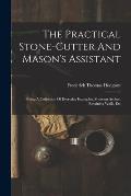 The Practical Stone-cutter And Mason's Assistant: Being A Collection Of Everyday Examples, Showing Arches, Retaining Walls, Etc