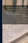 The Speculations On Metaphysics, Polity, And Morality, Of the Old Philospher, Lau-tsze: Translated From The Chinese