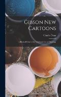 Gibson New Cartoons; a Book of Charles Dana Gibson's Latest Drawings