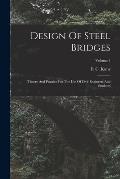 Design Of Steel Bridges: Theory And Practice For The Use Of Civil Engineers And Students; Volume 1