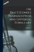 The Practitioner's Pharmacopioeia and Universal Formulary