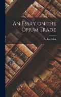 An Essay on the Opium Trade