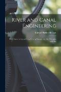River and Canal Engineering: The Characteristics of Open Flowing Streams, and the Principles and Met