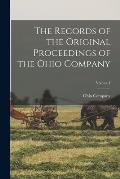 The Records of the Original Proceedings of the Ohio Company; Volume I