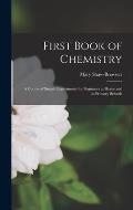 First Book of Chemistry: A Course of Simple Experiments for Beginners at Home and in Primary Schools