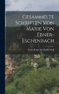Gesammelte Schriften Von Marie Von Ebner-Eschenbach