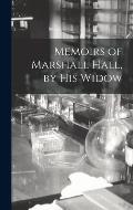 Memoirs of Marshall Hall, by his Widow