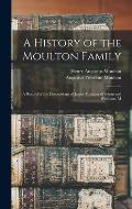 A History of the Moulton Family; a Record of the Descendents of James Moulton of Salem and Wenham, M