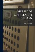 The Life of Daniel Coit Gilman