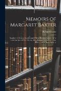 Memoirs of Margaret Baxter: Daughter of Francis Charlton and Wife of Richard Baxter: With Some Account of Her Mother, Mrs. Hanmer, Including a Tru