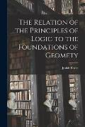 The Relation of the Principles of Logic to the Foundations of Geomety