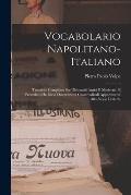 Vocabolario Napolitano-Italiano: Tascabile Compilato Sui Dizionarii Antici E Moderni: E Preceduto Da Brevi Osservazioni Grammaticali Appartenenti Allo