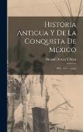 Historia Antigua Y De La Conquista De M?xico: 4.Pte. La Conquista