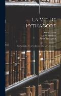 La Vie De Pythagore: Ses Symboles, Ses Vers Dorez, & La Vie D'hierocles