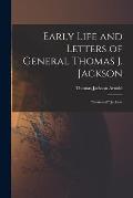 Early Life and Letters of General Thomas J. Jackson: Stonewall Jackson