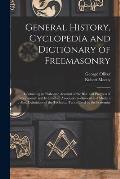 General History, Cyclopedia and Dictionary of Freemasonry: Containing an Elaborate Account of the Rise and Progress of Freemasonry and Its Kindred Ass