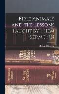Bible Animals and the Lessons Taught by Them (Sermons)