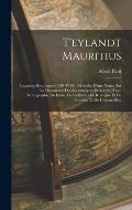 T'eylandt Mauritius: Esquisses Historiques (1598-1710). Pr?c?d?es D'une Notice Sur La D?couverte Des Mascareignes Et Suivies D'une Monograp