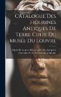 Catalogue Des Figurines Antiques De Terre Cuite Du Mus?e Du Louvre
