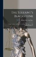 The Student's Blackstone: Being the Commentaries On the Laws of England of Sir William Blackstone