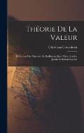 Th?orie De La Valeur: R?futation Des Th?ories De Rodbertus, Karl Marx, Stanley Jevons & Boehm-Bawerk