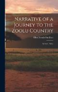 Narrative of a Journey to the Zoolu Country: In South Africa