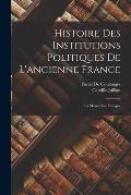 Histoire Des Institutions Politiques De L'ancienne France: La Monarchie Franque