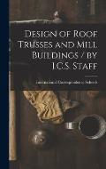 Design of Roof Trusses and Mill Buildings / by I.C.S. Staff