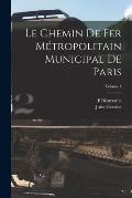 Le Chemin De Fer M?tropolitain Municipal De Paris; Volume 1