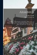 Arminius: A History of the German People and of Their Legal and Constitutional Customs, From the Days of Julius C?sar to the Tim