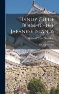 Handy Guide Book to the Japanese Islands: With Maps and Plans