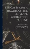The Gas Engine a Treatise on the Internal Combustion Engine
