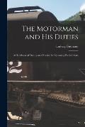 The Motorman and His Duties: A Handbook of Theory and Practice for Operating Electric Cars