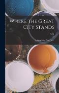Where the Great City Stands; a Study in the new Civics