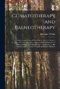 Climatotherapy and Balneotherapy; the Climates and Mineral Water Health Resorts (spas) of Europe and North Africa, Including the General Principles of