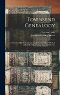 Townsend Genealogy: A Record of the Descendants of John Townsend, 1743-1821, and of his Wife, Jemima Travis, 1746-1832