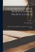 The Journeys of R?n? Robert Cavelier Sieur de La Salle: As Related by his Faithful Lieutenant, Henri de Tonty [and Others]; Volume 1