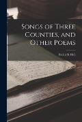Songs of Three Counties, and Other Poems