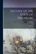 History of the State of Delaware; Volume 1