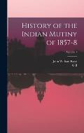 History of the Indian Mutiny of 1857-8; Volume 1