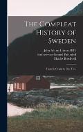 The Compleat History of Sweden: From its Origin to This Time