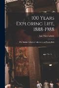 100 Years Exploring Life, 1888-1988: The Marine Biological Laboratory at Woods Hole